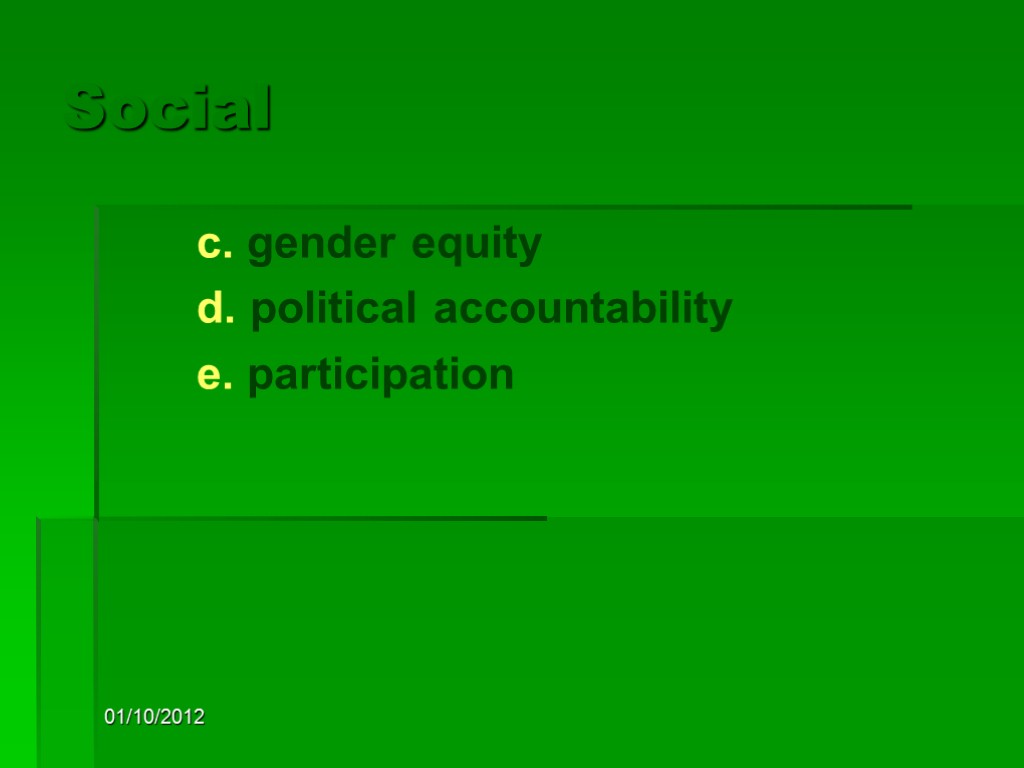 01/10/2012 Social c. gender equity d. political accountability e. participation
